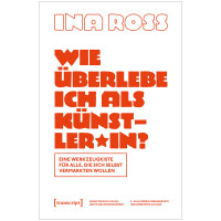 Wie überlebe ich als Künstler*in? (Ina Ross) | Transcript Vlg.